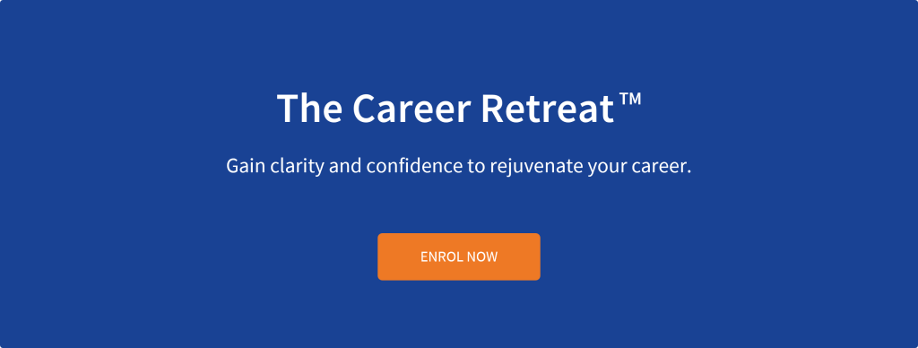 The Career Retreat. Gain clarity and confidence to rejuvenate your career. Enrol Now.